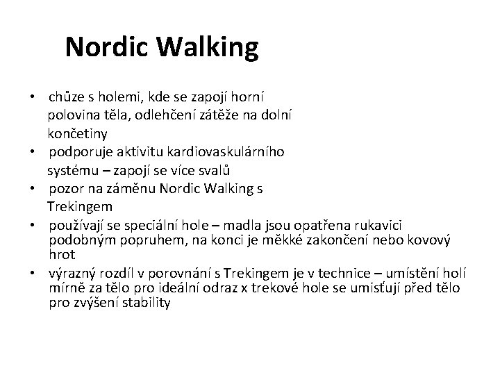 Nordic Walking • chůze s holemi, kde se zapojí horní polovina těla, odlehčení zátěže