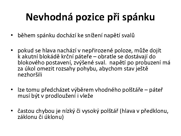 Nevhodná pozice při spánku • během spánku dochází ke snížení napětí svalů • pokud