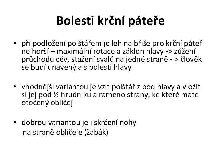 Bolesti krční páteře • při podložení polštářem je leh na břiše pro krční páteř