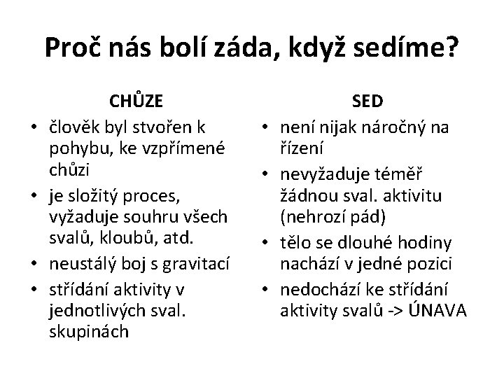 Proč nás bolí záda, když sedíme? • • CHŮZE člověk byl stvořen k pohybu,