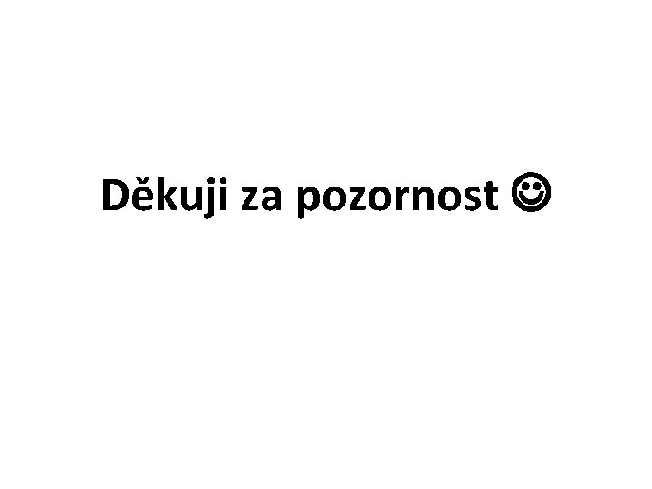 Děkuji za pozornost 