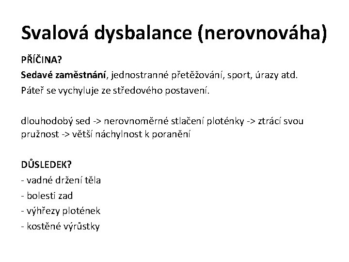 Svalová dysbalance (nerovnováha) PŘÍČINA? Sedavé zaměstnání, jednostranné přetěžování, sport, úrazy atd. Páteř se vychyluje