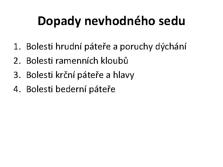 Dopady nevhodného sedu 1. 2. 3. 4. Bolesti hrudní páteře a poruchy dýchání Bolesti