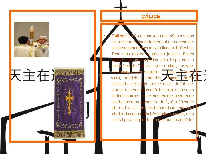 CÁLICE • Cálice: O cálice com a patena são os vasos sagrados mais importantes CÁLICE • Cálice: O cálice com a patena são os vasos sagrados mais importantes