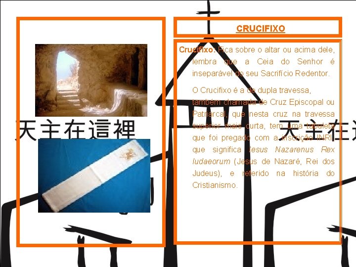 CRUCIFIXO Crucifixo: Fica sobre o altar ou acima dele, lembra que a Ceia do CRUCIFIXO Crucifixo: Fica sobre o altar ou acima dele, lembra que a Ceia do