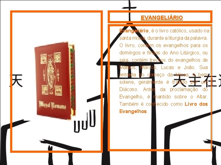 EVANGELIÁRIO Evangeliário, é o livro católico, usado na santa missa, durante a liturgia da EVANGELIÁRIO Evangeliário, é o livro católico, usado na santa missa, durante a liturgia da