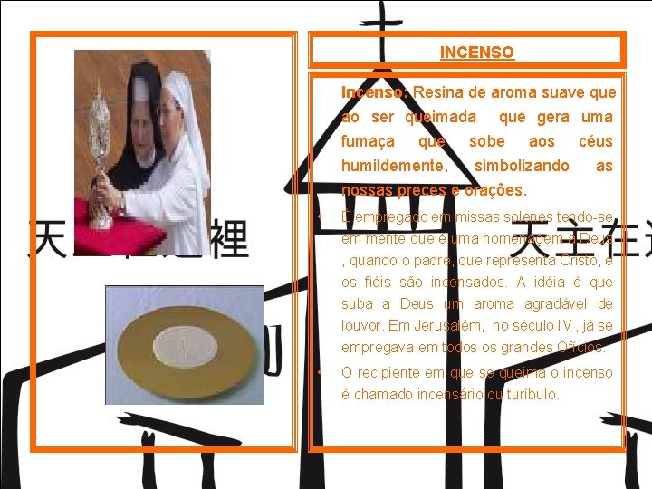 INCENSO Incenso: Resina de aroma suave que ao ser queimada que gera uma fumaça INCENSO Incenso: Resina de aroma suave que ao ser queimada que gera uma fumaça