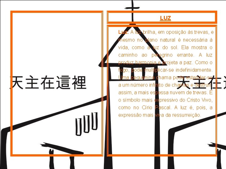 LUZ Luz: A luz brilha, em oposição às trevas, e mesmo no plano natural