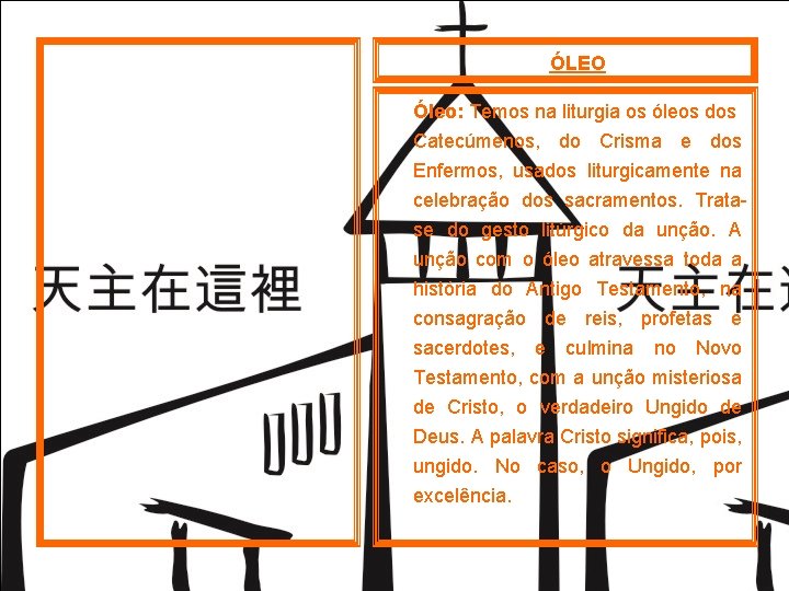 ÓLEO Óleo: Temos na liturgia os óleos dos Catecúmenos, do Crisma e dos Enfermos,