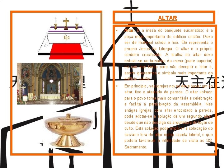 ALTAR • Altar: É a mesa do banquete eucarístico; é a peça mais importante ALTAR • Altar: É a mesa do banquete eucarístico; é a peça mais importante