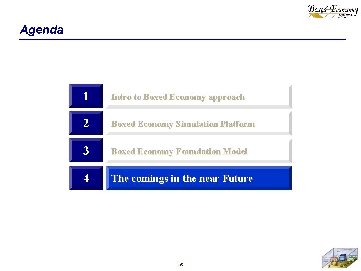 Agenda 1 Intro to Boxed Economy approach 2 Boxed Economy Simulation Platform 3 Boxed