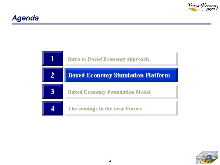 Agenda 1 Intro to Boxed Economy approach 2 Boxed Economy Simulation Platform 3 Boxed