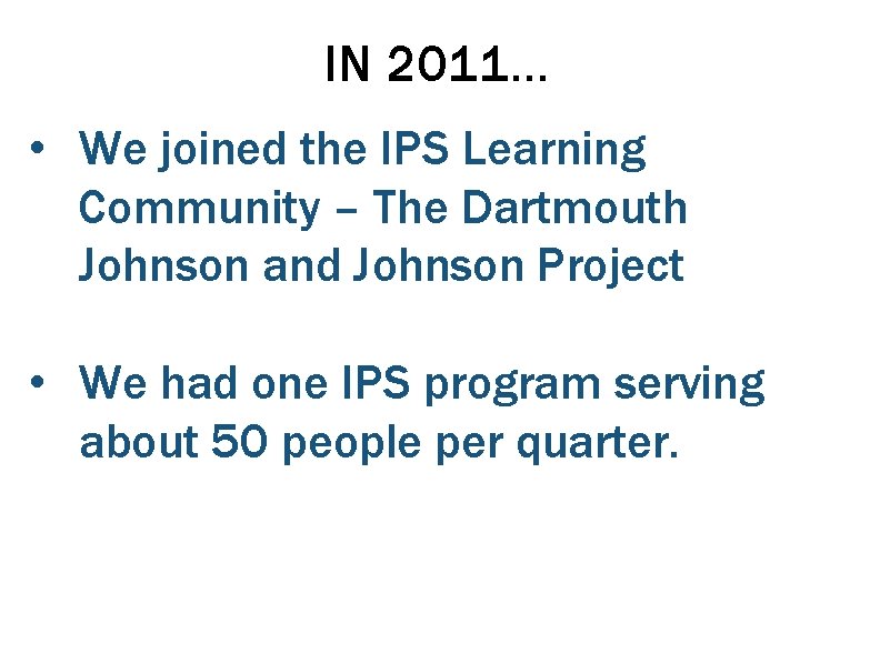 IN 2011… • We joined the IPS Learning Community – The Dartmouth Johnson and