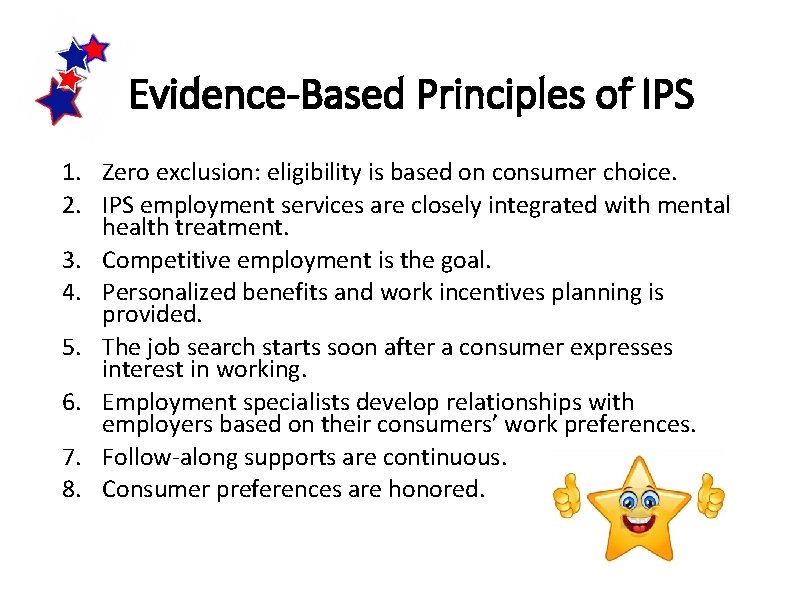 Evidence-Based Principles of IPS 1. Zero exclusion: eligibility is based on consumer choice. 2.