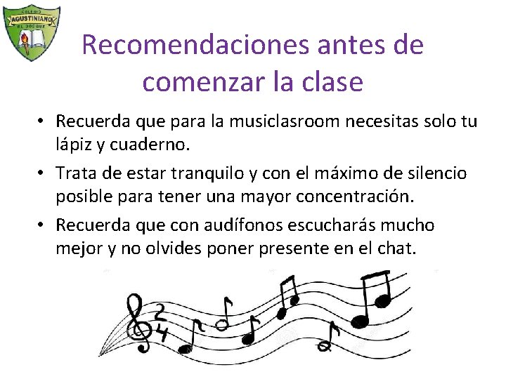 Recomendaciones antes de comenzar la clase • Recuerda que para la musiclasroom necesitas solo