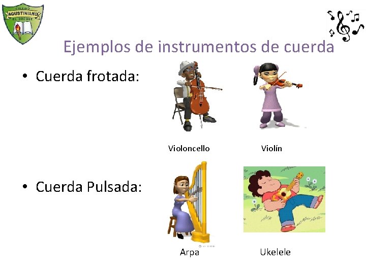 Ejemplos de instrumentos de cuerda • Cuerda frotada: Violoncello Violín • Cuerda Pulsada: Arpa