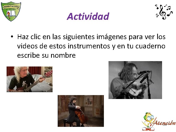 Actividad • Haz clic en las siguientes imágenes para ver los videos de estos