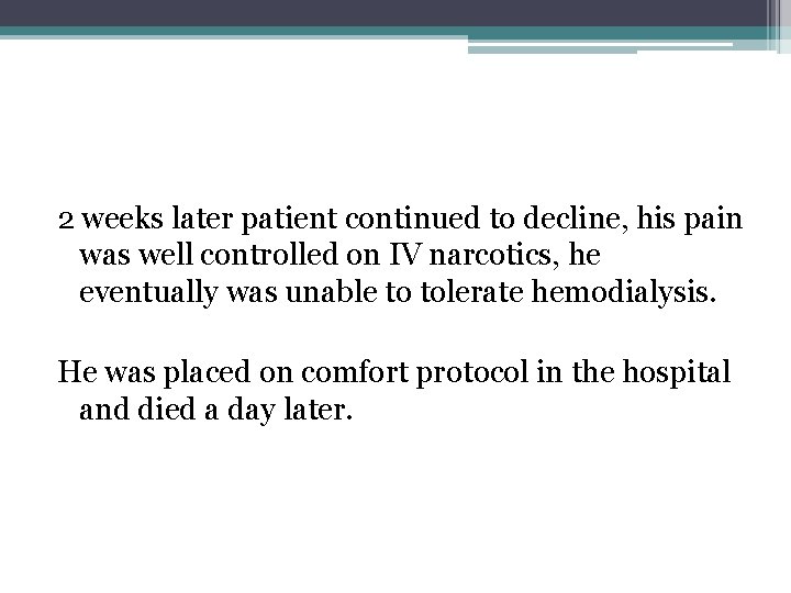 2 weeks later patient continued to decline, his pain was well controlled on IV