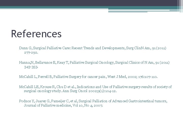 References Dunn G, Surgical Palliative Care: Recent Trends and Developments, Surg Clin. N Am,