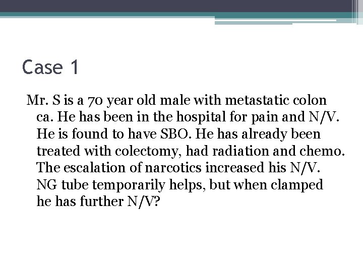 Case 1 Mr. S is a 70 year old male with metastatic colon ca.