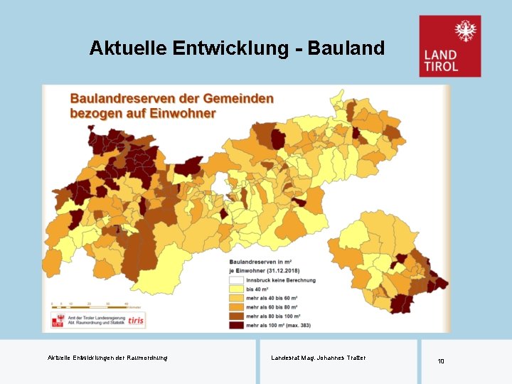 Aktuelle Entwicklung - Bauland Aktuelle Entwicklungen der Raumordnung Landesrat Mag. Johannes Tratter 10 