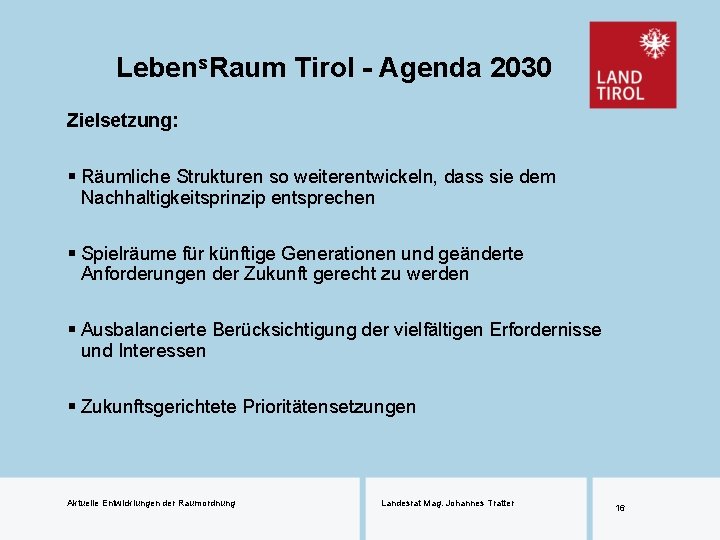 Lebens. Raum Tirol - Agenda 2030 Zielsetzung: § Räumliche Strukturen so weiterentwickeln, dass sie