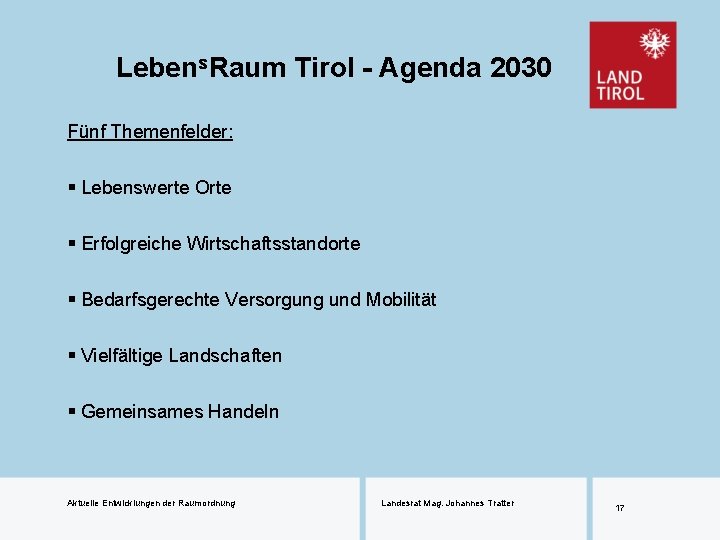Lebens. Raum Tirol - Agenda 2030 Fünf Themenfelder: § Lebenswerte Orte § Erfolgreiche Wirtschaftsstandorte
