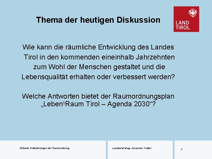 Thema der heutigen Diskussion Wie kann die räumliche Entwicklung des Landes Tirol in den