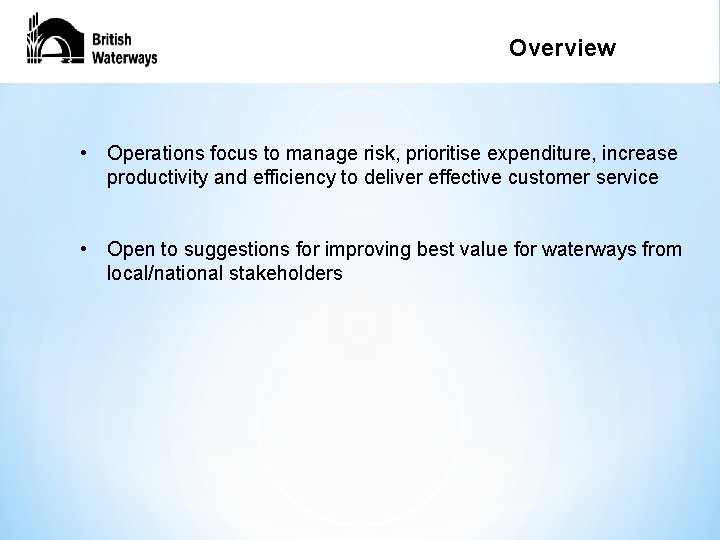 Explanation – Overview General Works • Operations focus to manage risk, prioritise expenditure, increase