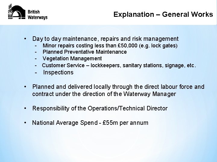 Explanation – General Works • Day to day maintenance, repairs and risk management -