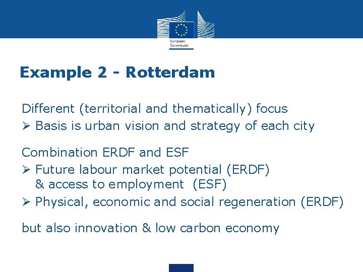 Example 2 - Rotterdam Different (territorial and thematically) focus Basis is urban vision and