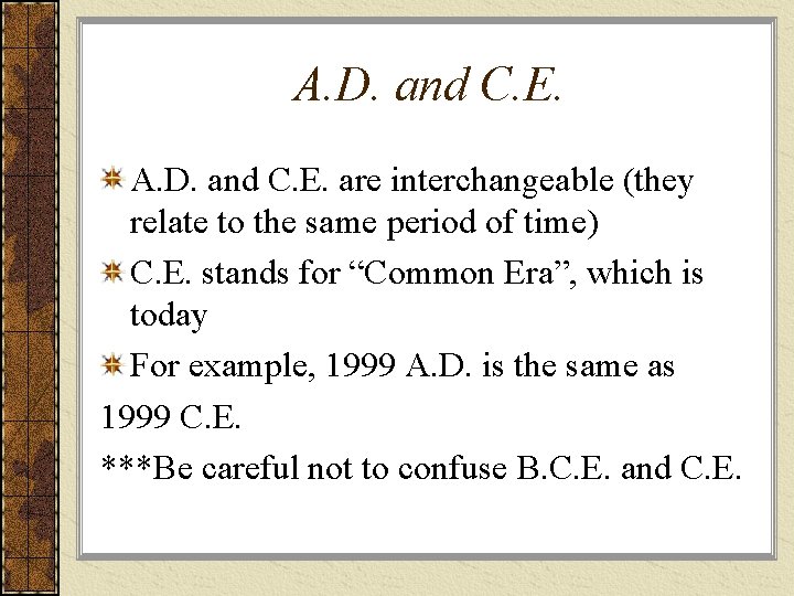 A. D. and C. E. are interchangeable (they relate to the same period of