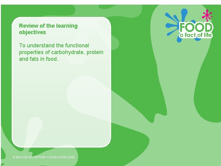 Review of the learning objectives To understand the functional properties of carbohydrate, protein and