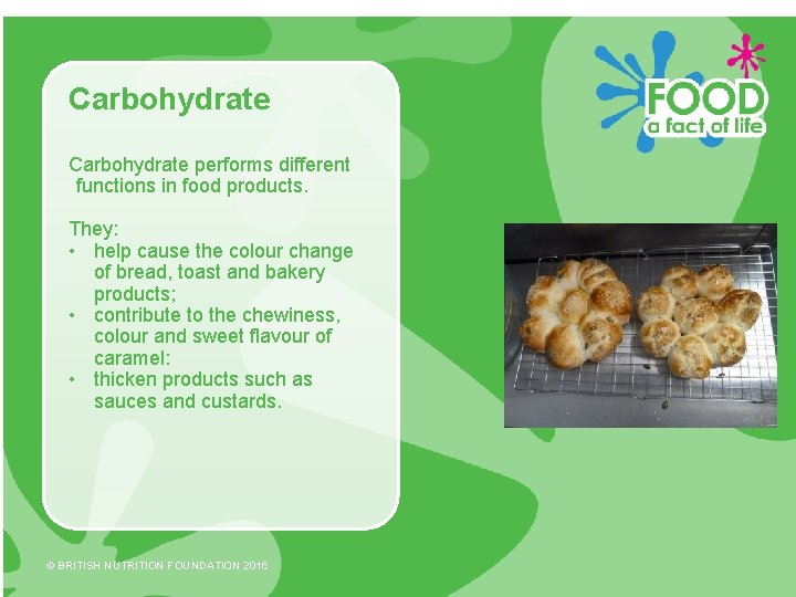 Carbohydrate performs different functions in food products. They: • help cause the colour change