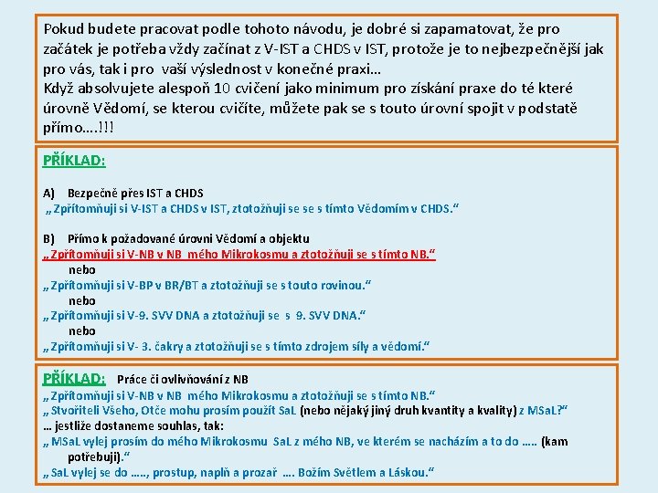 Pokud budete pracovat podle tohoto návodu, je dobré si zapamatovat, že pro začátek je