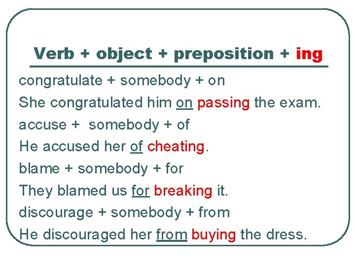 Verb + object + preposition + ing congratulate + somebody + on She congratulated