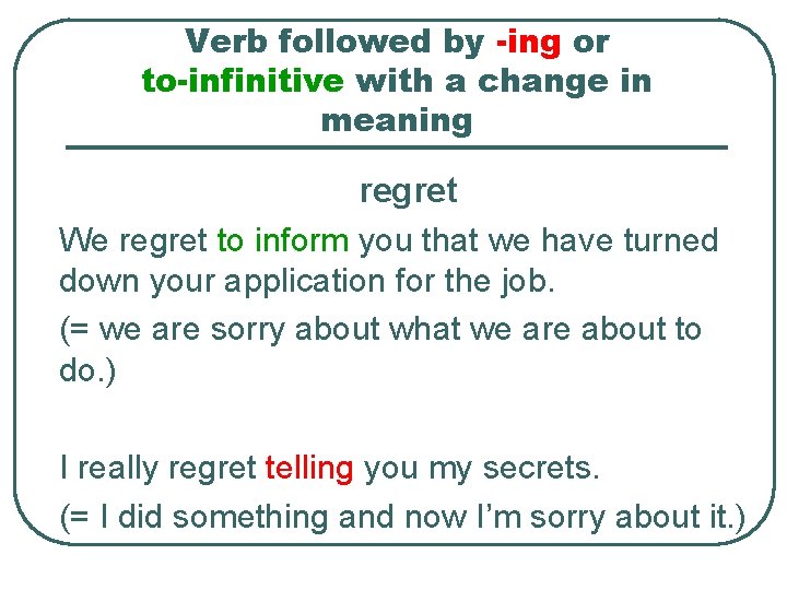 Verb followed by -ing or to-infinitive with a change in meaning regret We regret