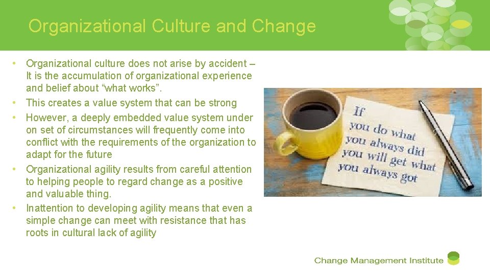 Organizational Culture and Change • Organizational culture does not arise by accident – It
