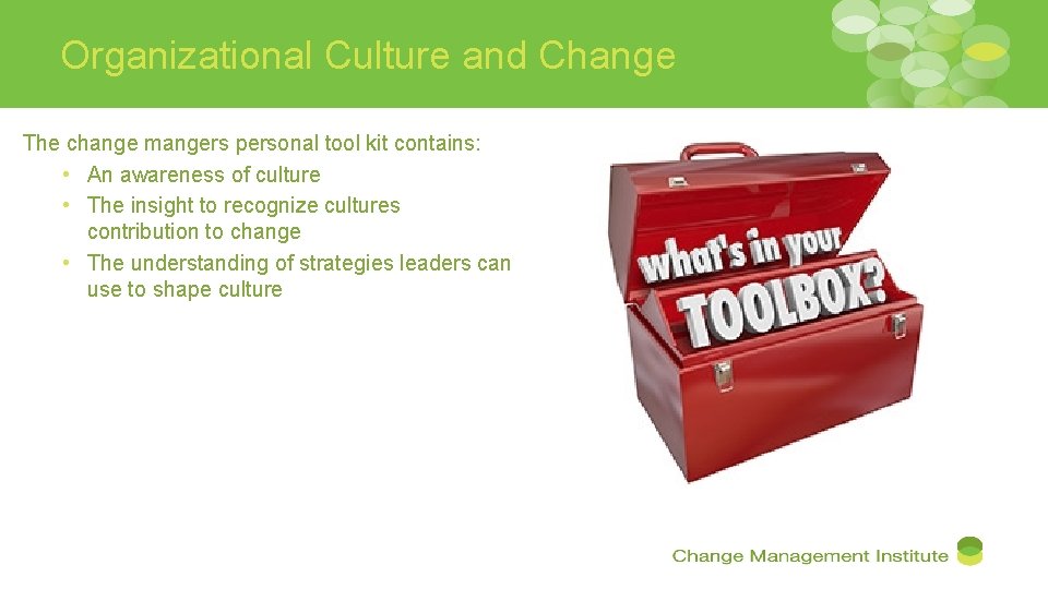 Organizational Culture and Change The change mangers personal tool kit contains: • An awareness