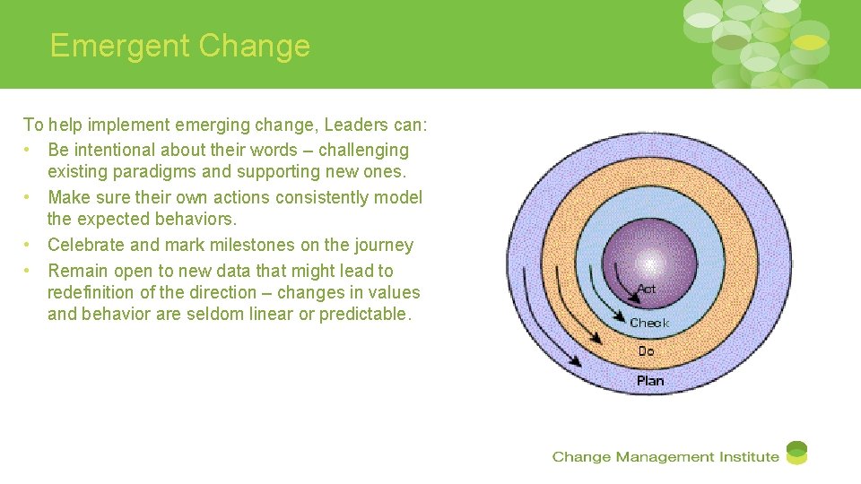 Emergent Change To help implement emerging change, Leaders can: • Be intentional about their