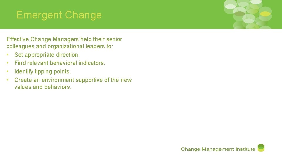 Emergent Change Effective Change Managers help their senior colleagues and organizational leaders to: •
