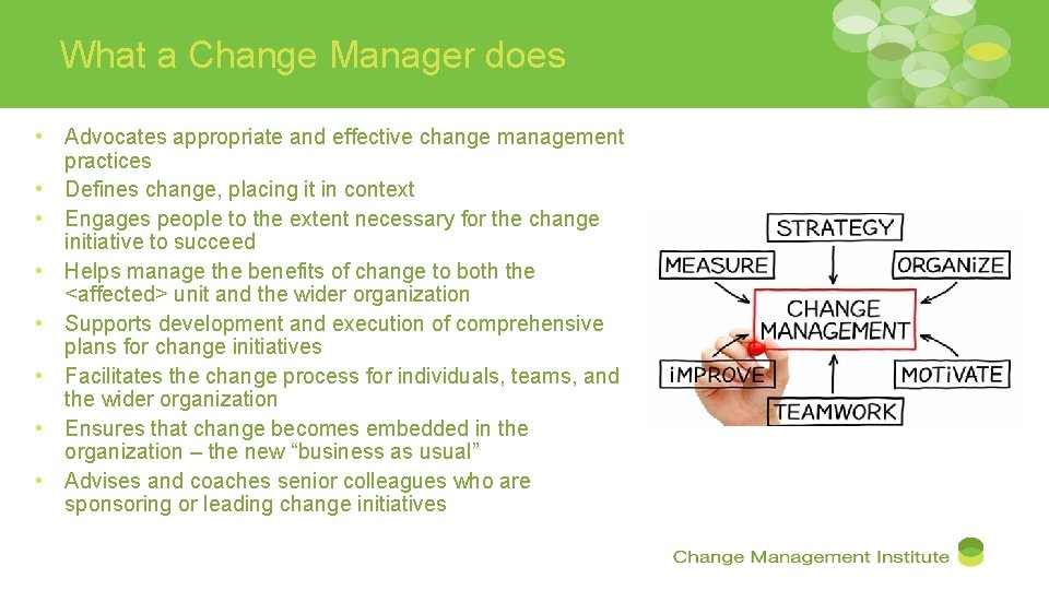 What a Change Manager does • Advocates appropriate and effective change management practices •