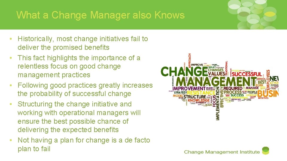 What a Change Manager also Knows • Historically, most change initiatives fail to deliver