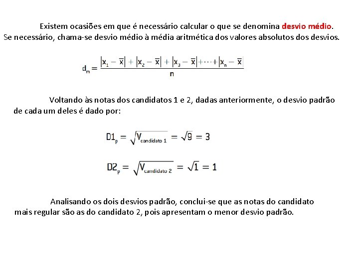 Existem ocasiões em que é necessário calcular o que se denomina desvio médio. Se