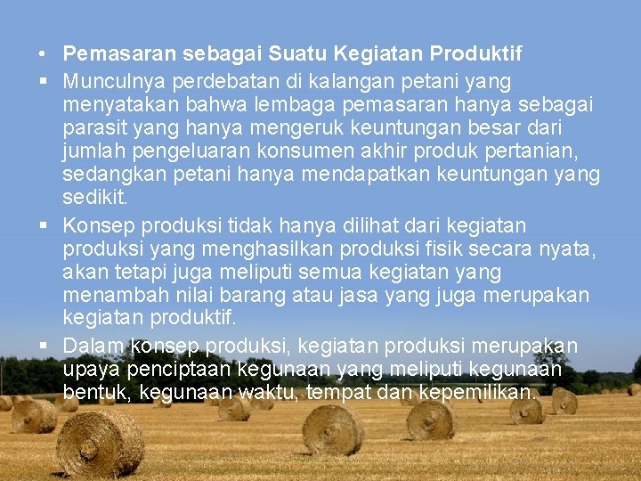  • Pemasaran sebagai Suatu Kegiatan Produktif § Munculnya perdebatan di kalangan petani yang