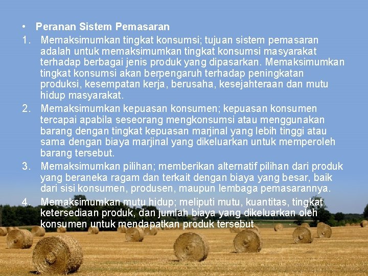  • Peranan Sistem Pemasaran 1. Memaksimumkan tingkat konsumsi; tujuan sistem pemasaran adalah untuk