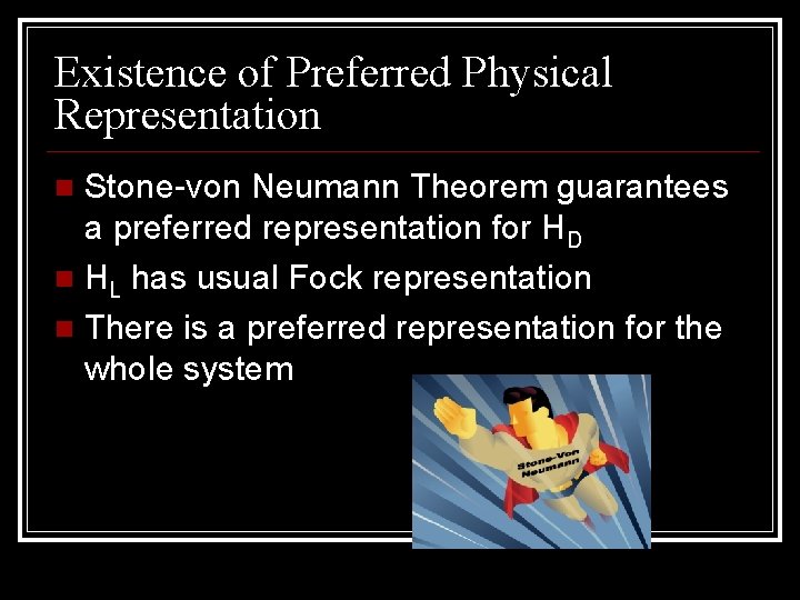 Existence of Preferred Physical Representation Stone-von Neumann Theorem guarantees a preferred representation for HD