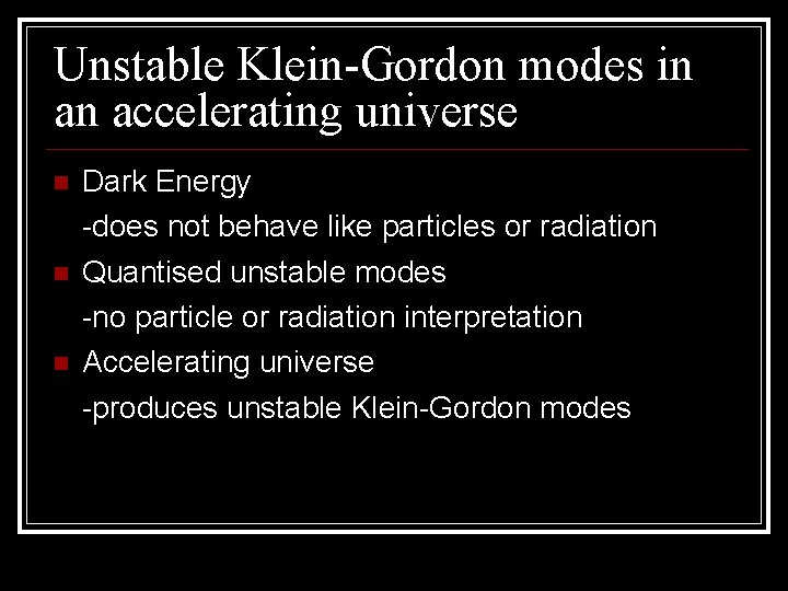 Unstable Klein-Gordon modes in an accelerating universe Dark Energy -does not behave like particles