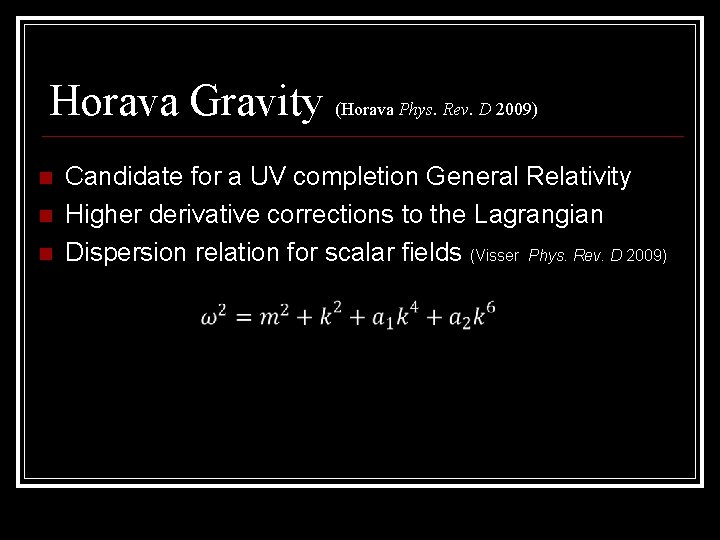 Horava Gravity (Horava Phys. Rev. D 2009) Candidate for a UV completion General Relativity