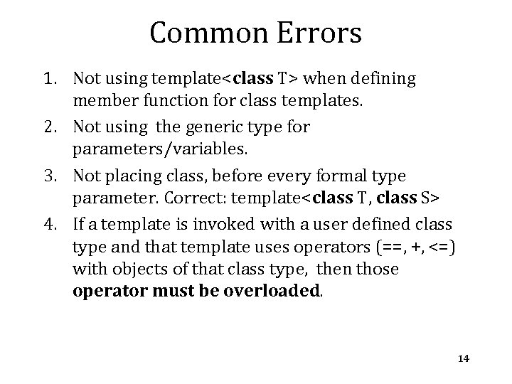 Common Errors 1. Not using template<class T> when defining member function for class templates. Common Errors 1. Not using template<class T> when defining member function for class templates.